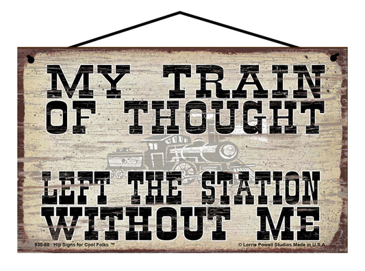 My Train of Thought Has Left The Station Without Me - Vintage Style Sign