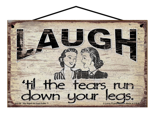 Laugh 'til the Tears Run Down Your Legs - Vintage Style Sign