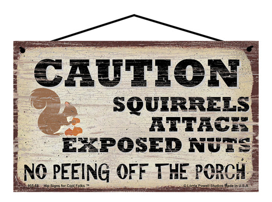 Caution Squirrels Attack Exposed Nuts No Peeing Off The Porch - Vintage Style Sign