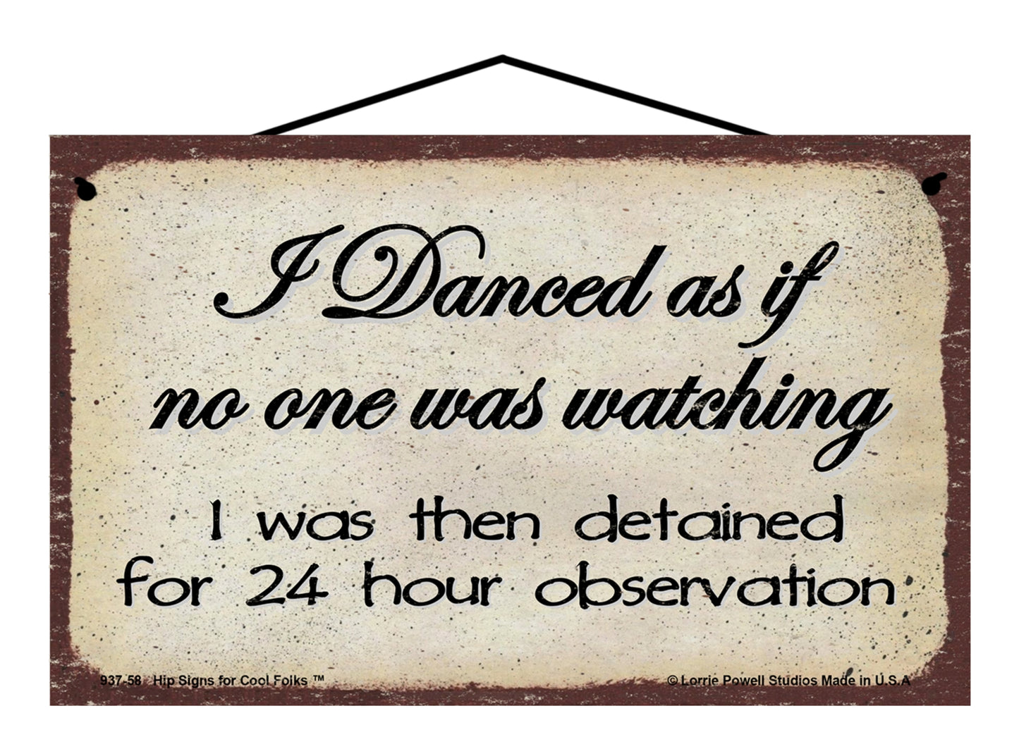 I Danced As If No One Was Watching I Was Then Detained For 24 Hour Observation - Vintage Style Sign