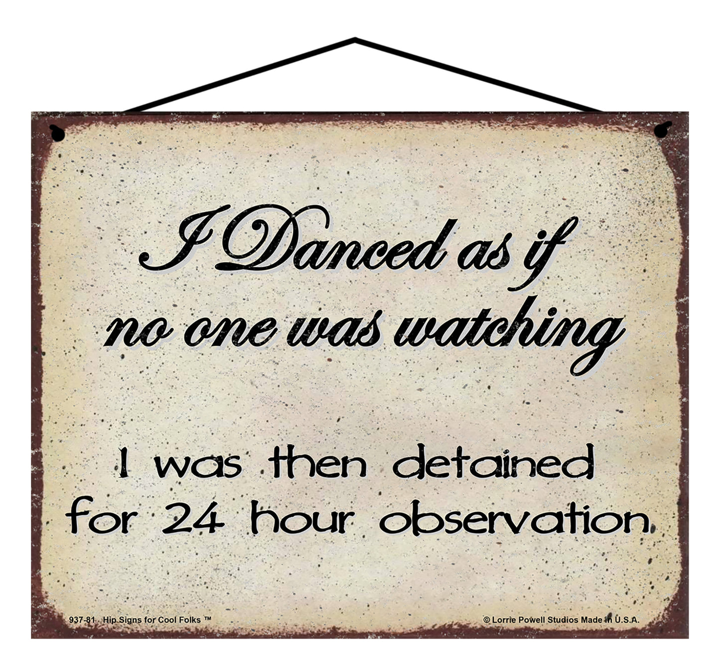 I Danced As If No One Was Watching I Was Then Detained For 24 Hour Observation - Vintage Style Sign