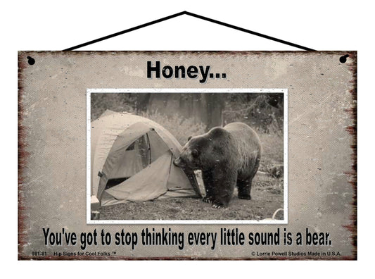 Honey You've Got To Stop Thinking Every Little Sound Is A Bear - Vintage Style Sign