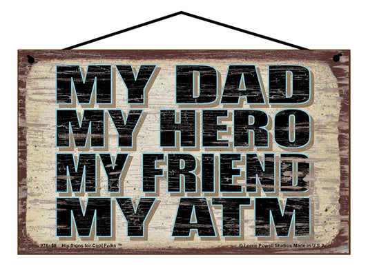 My Dad My Hero My Friend My ATM - Vintage Style Sign