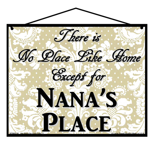 Nana No Place Sign - There Is No Place Like Home Except For Nana's Place