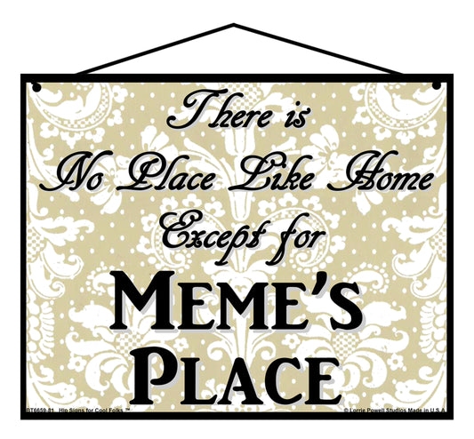 Meme No Place Sign - There Is No Place Like Home Except For Meme's Place