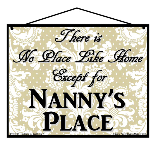 Nanny No Place Sign - There Is No Place Like Home Except For Nanny's Place