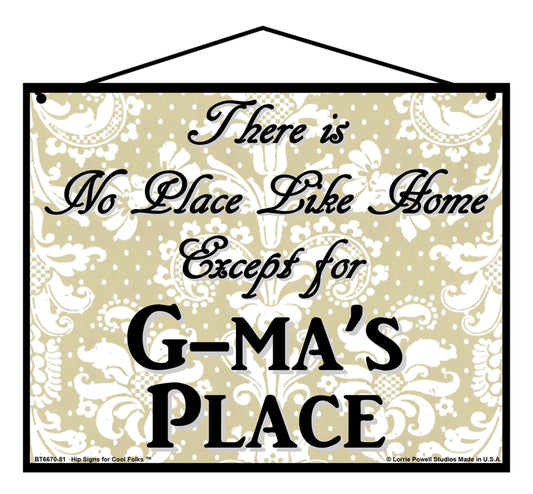 G-Ma No Place Sign - There Is No Place Like Home Except For G-Ma's Place