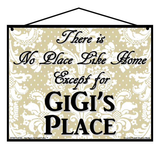 GiGi No Place Sign - There Is No Place Like Home Except For GiGi's Place