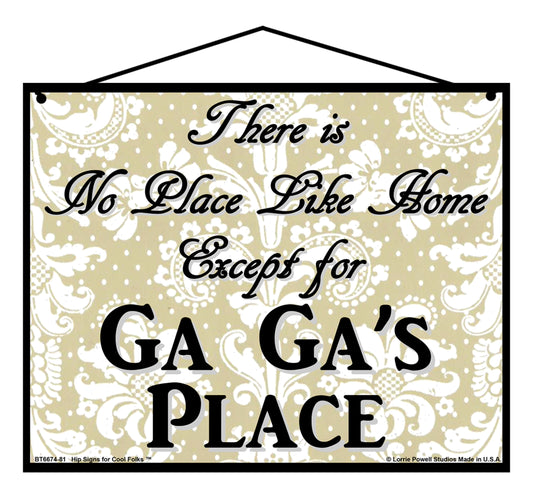 Ga Ga No Place Sign - There Is No Place Like Home Except For Ga Ga's Place