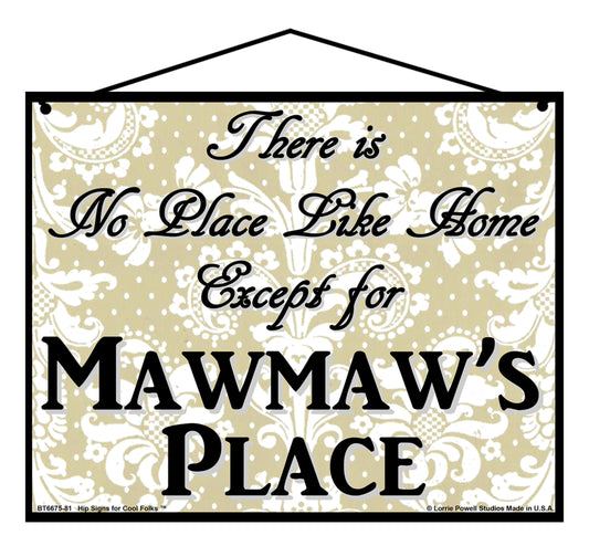 Mawmaw No Place Sign - There Is No Place Like Home Except For Mawmaw's Place