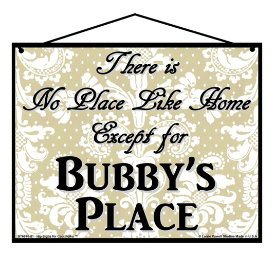 Bubby No Place Sign - There Is No Place Like Home Except For Bubby's Place