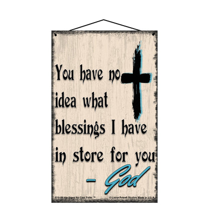 You Have No Idea The Blessings I Have In Store For You - Vintage Style Religious Sign