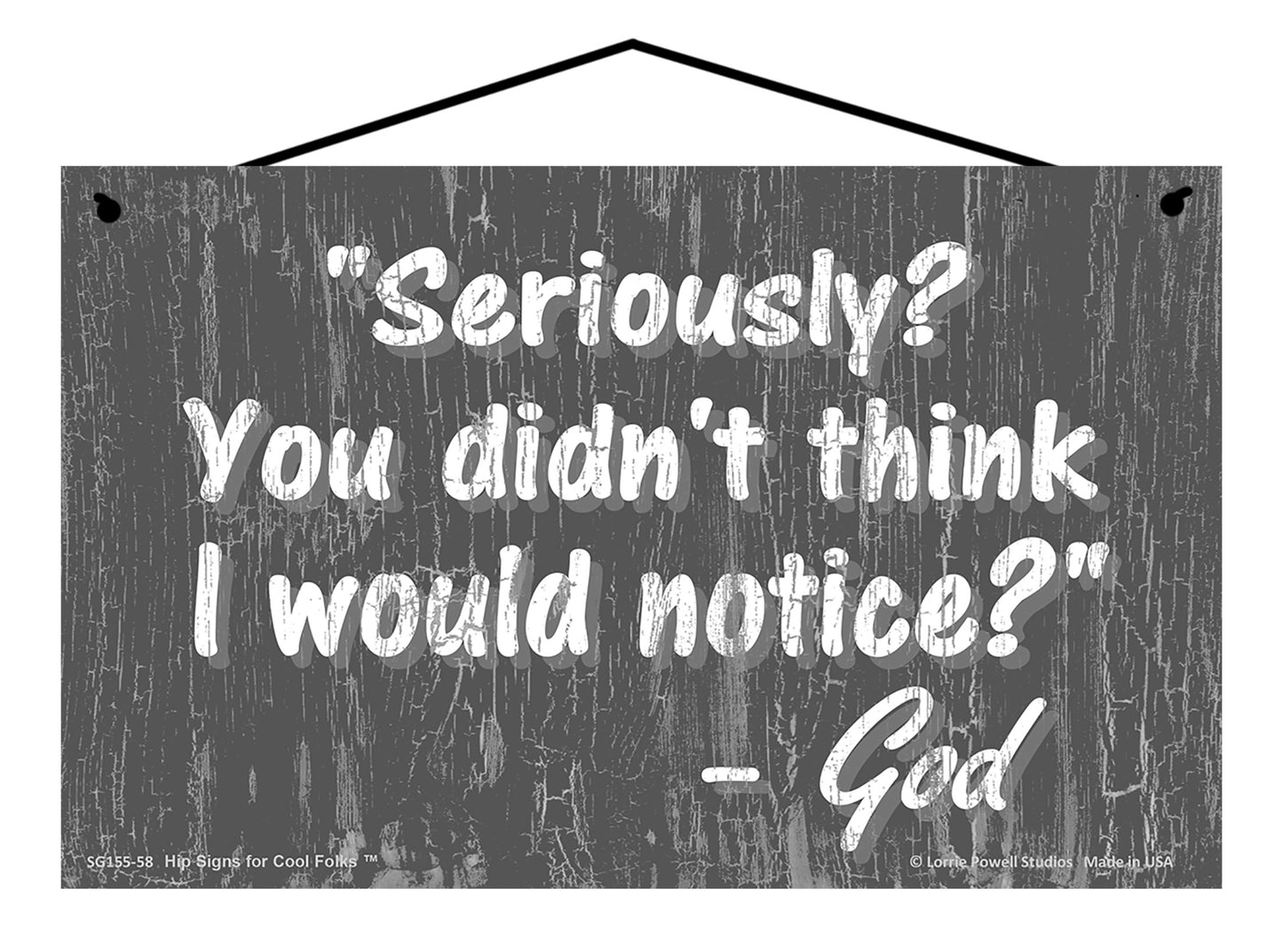 Seriously You Didn't Think I Would Notice - Slate Gray Vintage Style Religious Sign