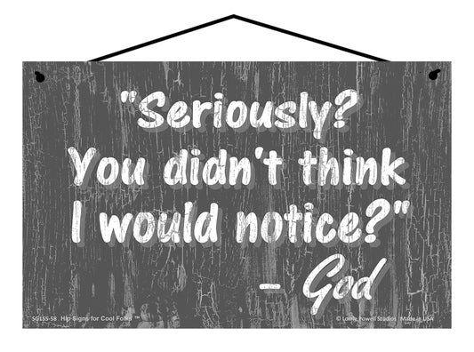 Seriously You Didn't Think I Would Notice - Slate Gray Vintage Style Religious Sign