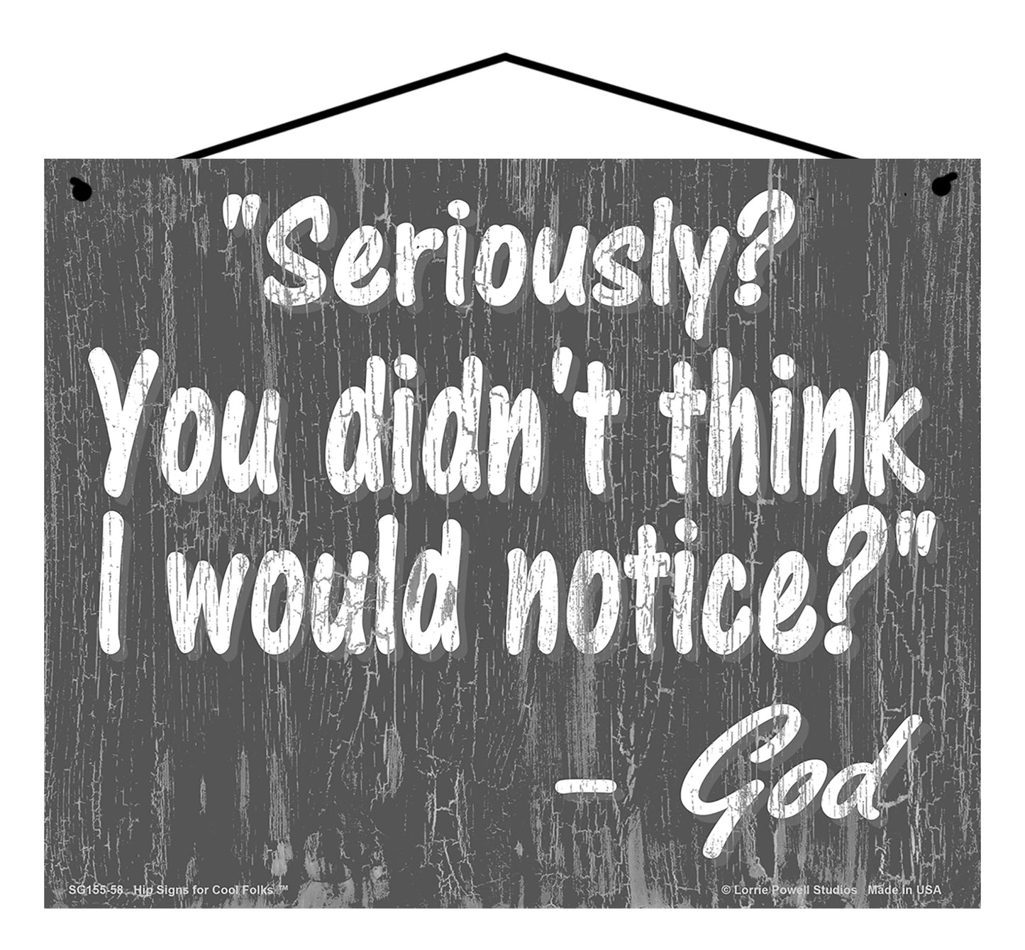 Seriously You Didn't Think I Would Notice - Slate Gray Vintage Style Religious Sign